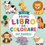 Il mio primo libro da colorare per bambini: 50 simpatici animaletti da colorare per bambini e bambine