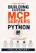 Building Custom MCP Servers in Python: Developing Data Connectors and Tools for the Model Context Protocol