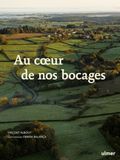 Au coeur de nos bocages - Histoire, biodiversité et savoir-faire des haies