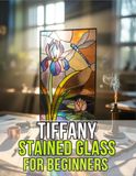 Tiffany Stained Glass for Beginners: Comprehensive 70 Step-by-Step Projects for New Glass Artists