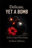 Delicate, Libri GmbH Delicate, Yet a Bomb: The Power to Impact Without Exploding Paperback