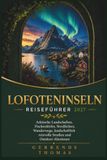 LOFOTENINSELN REISEFÜHRER 2027: Arktische Landschaften, Fischerdörfer, Nordlichter, Wanderwege, landschaftlich reizvolle Straßen und Outdoor-Abenteuer