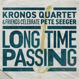 Kronos Smithsonian Folkways Long Time Passing: Kronos Quartet & Friends Celebrate Pete Seeger