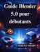 Guide Independently Published Guide Blender 5.0 pour débutants