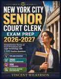 New York City Senior Court Clerk Exam Prep 2026-2027: Comprehensive Review of Court Procedures and Legal Terminology with 2,500 Practice Questions