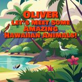 Oliver Let's Meet Some Amazing Hawaiian Animals!: A Personalized Hawaii Wildlife Story for Toddlers
