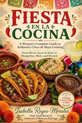 FIESTA EN LA COCINA: A Woman's Complete Guide to Authentic Cinco de Mayo Cooking