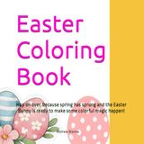 Easter Coloring Book: Hop on over, because spring has sprung and the Easter Bunny is ready to make some colorful magic happen!
