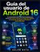 Guía Android 16 Guía del usuario: Un manual práctico paso a paso para principiantes para dominar las funciones esenciales, la configuración inteligente, la privacidad y la productividad diaria.