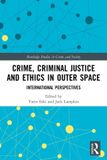 Crime, Routledge Studies in Crime and Society- Crime, Criminal Justice and Ethics in Outer Space