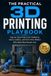 The Practical 3D Printing Playbook