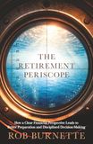 The Retirement Periscope: How a Clear Financial Perspective Leads to Better Preparation and Disciplined Decision-Making