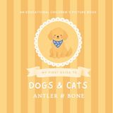 My Antler & Bone My First Guide to Dogs and Cats