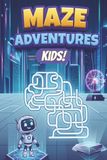 Maze Adventures Kids Maze Adventure Book for Kids Of All Ages | 6X9 Inches, 110 Pages | 50+ Mazes...Gift for learning, travel, vacations, holidays, and free time | Solutions Included