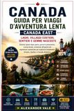 Guida Canada East Slow Adventure Travel Guide: Lakes, Coastal Villages, Trails, and Hidden Gems: Step-by-Step Itineraries, Scenic Drives, ... to Slowly Explore Ontario, Quebec, and C