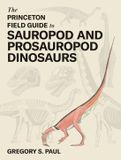 The Princeton Field Guides-The Princeton Field Guide to Sauropod and Prosauropod Dinosaurs