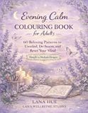 Evening Calm Colouring Book for Adults: 60 Relaxing Patterns to Unwind, De-Stress, and Reset Your Mind