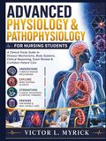 Advanced Physiology & Pathophysiology for Nursing Students: A Clinical Study Guide to Disease Mechanisms, Body Systems, Clinical Reasoning, Exam Review & Confident Patient Care
