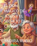EL DON MÁGICO DE JESÚS Y EL SECRETO DEL CAÑÓN