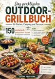 Das praktische Outdoor-Grillbuch