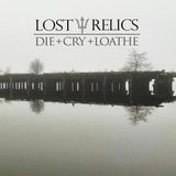 Die Lost Relics Die+cry+loathe