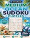 Medium Ocean Medium Ocean Sudoku Puzzles: 200+ Medium Sudoku Puzzles with Solutions for Adults & Seniors | Relaxing Brain Games for Logic, Focus, Travel and Vacation Fun