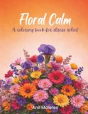 Flower Calm: A Coloring Book for Stress Relief