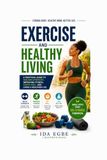 Exercise & Healthy Living: A Practical Guide to Building Strength, Improving Fitness, Eating Well, and Living a Healthier Life