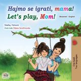Let's Kidkiddos Books Bosnian English Bilingual Collection- Let's play, Mom! (Bosnian English children's book)