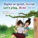 Let's Kidkiddos Books Bosnian English Bilingual Collection- Let's play, Mom! (Bosnian English children's book)