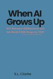 When AI Grows Up: AI’s Awkward Adolescence and the World It Will Shape by 2031
