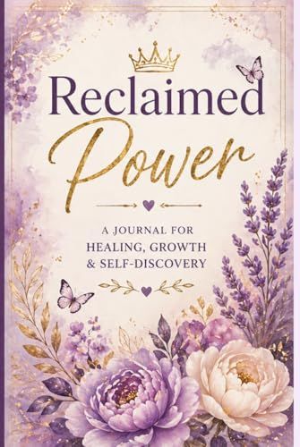 Reclaimed Power: 90 Days of Healing, Confidence, Self Love and Boundaries
