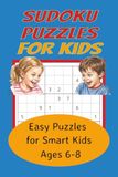 Sudoku Puzzles For Kids: 50+ Easy Puzzles For Smart Kids Ages 6-8 | 6x9 inches, 112 pages |Skyrockets Problem-Solving & Logic Abilities |Great Gift For Expanding Young Minds