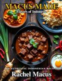 Macus Made: Flavors of Indonesia: 100 Authentic Indonesian Recipes