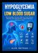 Hypoglycemia and Low Blood Sugar: Warning Signs, Glucose Patterns, Food Choices, Exercise, Everyday Routines, Safety Planning, and Doctor Visits