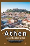 Athen Reiseführer 2027: Praktische Tipps für eine entspannte und angenehme Erfahrung
