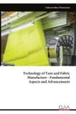 Technology Eliva Press Technology of Yarn and Fabric Manufacture - Fundamental Aspects and Advancements