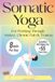 Somatic Bol PTSD, Anxiety & Chronic Pain Books- Somatic Yoga For Working Through Anxiety, Chronic Pain & Trauma Paperback