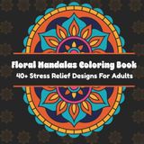 Floral Mandalas Coloring Book: 40+ Stress Relief Designs for Adults, Teens | Mindfulness, peaceful, and thoughtful Activities