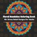Floral Mandalas Coloring Book: 40+ Stress Relief Designs for Adults, Teens | Mindfulness, peaceful, and thoughtful Activities