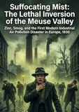 Suffocating Mist: The Lethal Inversion of the Meuse Valley: Zinc, Smog, and the First Modern Industrial Air Pollution Disaster in Europe, 1930