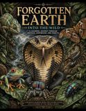 Forgotten Earth - Into the Wild: Reptiles, Amphibians, Insects, Arachnids, and Arthropods
