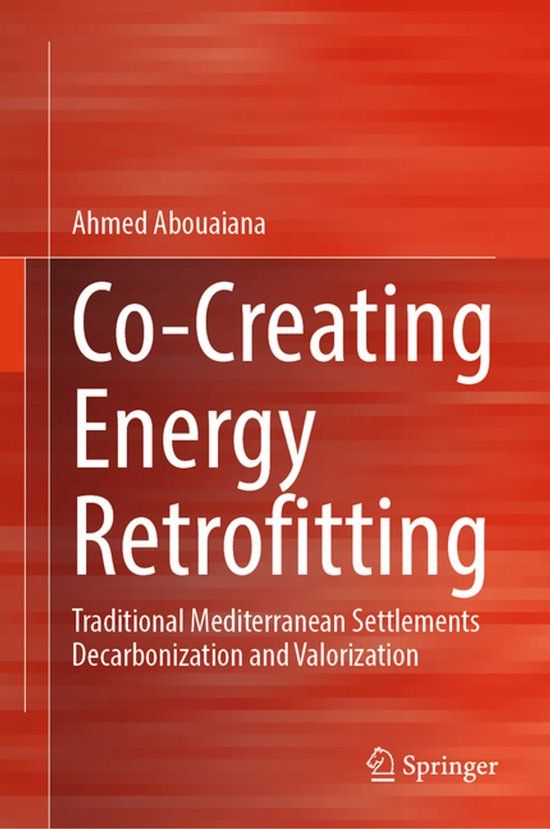 Co-Creating Springer Nature Co-Creating Energy Retrofitting: Traditional Mediterranean Settlements Decarbonization and Valorization Hardcover