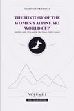 The History of the Women's Alpine Ski World Cup. The Birth of the Myth and the Duel Moser-Pröll vs Wenzel: All Results, Progressive Standings and ... Volume 1 (1967-1980). Full Color Edition