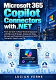 Microsoft 365 Copilot Connectors with .NET: From Scratch to Real-World Integration with Microsoft Graph, Enterprise Data, Synced and Federated Connect