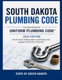 South Dakota Plumbing Code: Incorporating the Uniform Plumbing Code, 2024 edition, and the South Dakota water-conditioning rules (chapters 20:54:19 to 20:54:28)