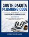 South Dakota Plumbing Code: Incorporating the Uniform Plumbing Code, 2024 edition, and the South Dakota water-conditioning rules (chapters 20:54:19 to 20:54:28)