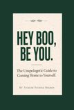 Hey Boo, Be You. The Unapologetic Guide to Coming Home to Yourself: An 26 Page Guided Workbook with 5-Day Reset, Affirmations & Journal Prompts