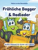 Meine erste Baustelle – Fröhliche Bagger & Radlader: Malbuch für Kinder ab 2 Jahren – Baustellenfahrzeuge mit großen Flächen und einfachen Motiven
