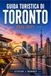 GUIDA TURISTICA DI TORONTO 2026-2027